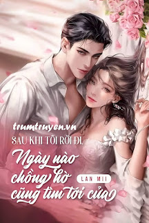 Sau Khi Tôi Rời Đi, Ngày Nào Chồng Hờ Cũng Tìm Tới Cửa