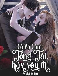 Cô Vợ Câm : Tổng Tài, Hãy Yêu Đi – Mộ Viên Bách