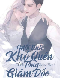 Mối Tình Khó Quên Của Tổng Giám Đốc