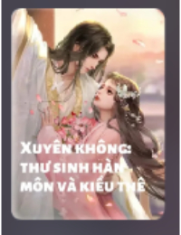 Xuyên Không: Thư Sinh Hàn Môn Và Kiều Thê (full)