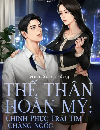 Thế Thân Hoàn Mỹ: Chinh Phục Trái Tim Chàng Ngốc