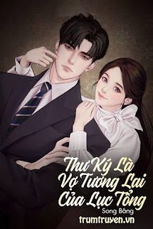 Thư Ký Là Vợ Tương Lai Của Lục Tổng – Ngô Thục Nghi