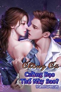Chồng Cũ Cuồng Bạo Thế Này Sao – Hàn Tố Du