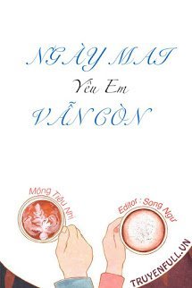 Ngày Mai Vẫn Còn Yêu Em – Bùi Ninh – Diệp Tây Thành
