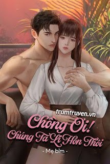 Chồng Ơi! Chúng Ta Li Hôn Thôi