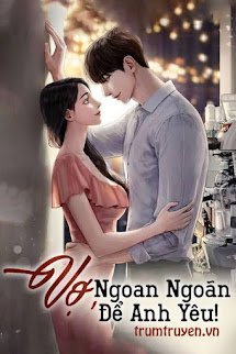 Vợ, Ngoan Ngoãn Để Anh Yêu