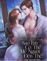 Tiểu Yêu Tinh, Sao Em Có Thể Mê Người Đến Thế?