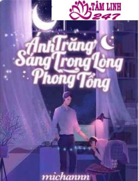 Truyện Ánh Trăng Sáng Trong Lòng Phong Tổng – Phong Thế Quân – Kiều Lệ Doanh